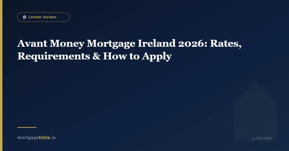 Avant Money Mortgage Ireland 2026: Rates, Requirements & How to Apply