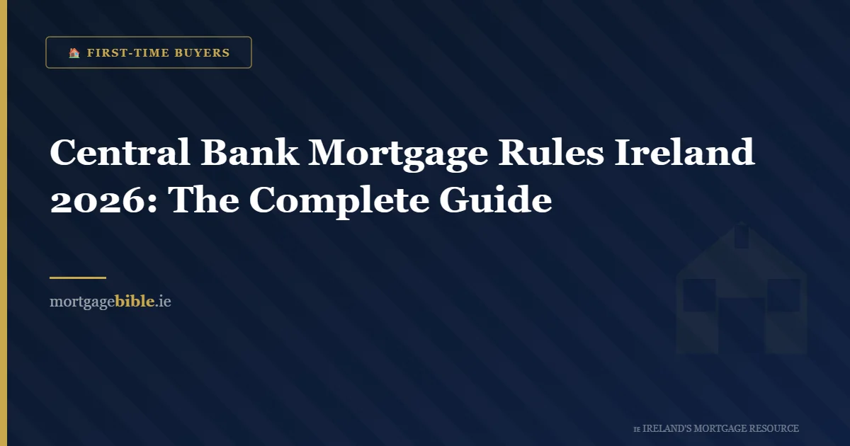 Central Bank Mortgage Rules Ireland 2026: The Complete Guide